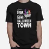 Loser We?e Going To Is The Best Gift Halloween Town Unisex T-Shirt