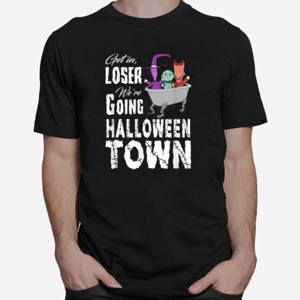 Loser We?e Going To Is The Best Gift Halloween Town Unisex T-Shirt