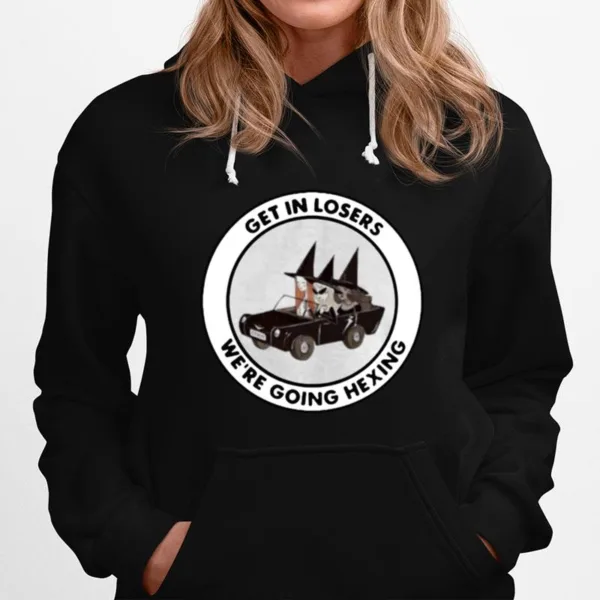 Get In Losers Were Going Hexing Witch Unisex T-Shirt