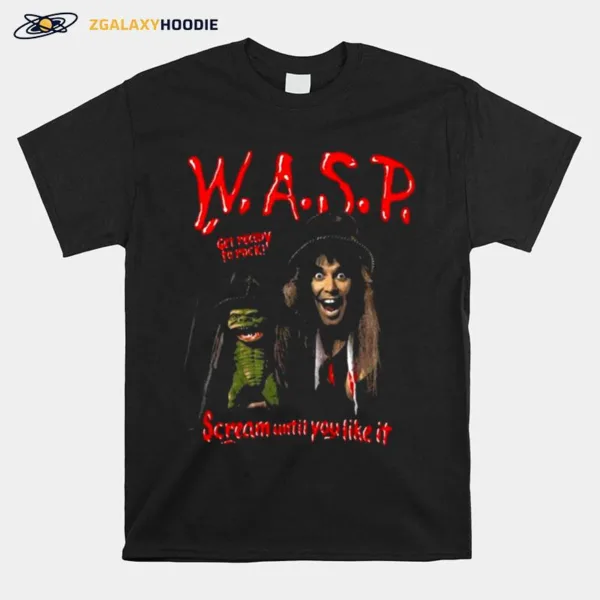 Get Ready To Rock Scream Until You Like It Wasp Band Unisex T-Shirt