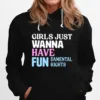 Girls Just Wanna Have Fun Damental Rights Unisex T-Shirt