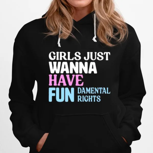 Girls Just Wanna Have Fun Damental Rights Unisex T-Shirt