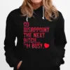 Go Disappoint The Next Bitch I? Busy Unisex T-Shirt