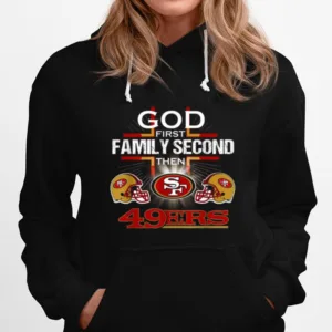 God First Family Second Then San Francisco 49Er Unisex T-Shirt