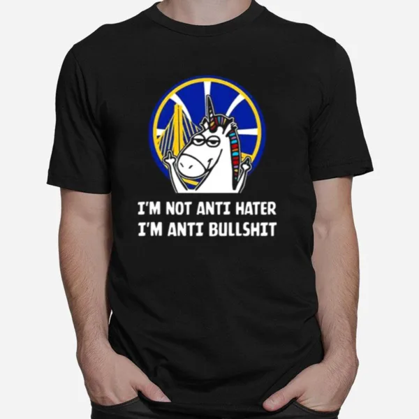 Golden State Warriors Unicorn I? Not Anti Hater I? Anti Bullshi Unisex T-Shirt