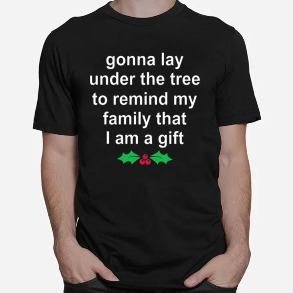 Gonna Lay Under The Tree To Remind My Family That I Am A Gift Unisex T-Shirt