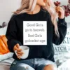 Good Girls Go To Heaveb. Bad Girls Go Backst Age Unisex T-Shirt