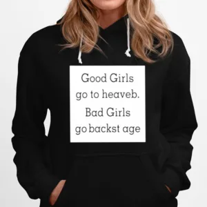 Good Girls Go To Heaveb. Bad Girls Go Backst Age Unisex T-Shirt