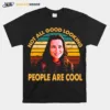 Good Looking People Are Cool Freaks And Geeks Unisex T-Shirt