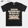 Good Morning World Your Little Ray Of Viking Unisex T-Shirt