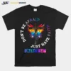 Got And Butterfly Dont Be Afraid Just Have Faith Unisex T-Shirt