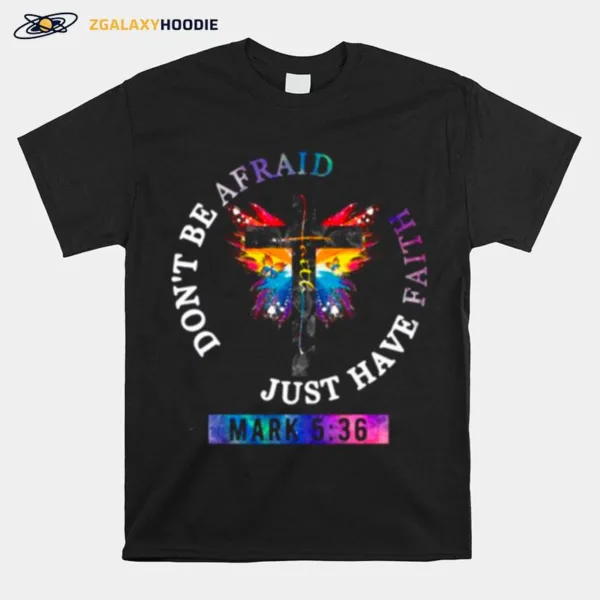 Got And Butterfly Dont Be Afraid Just Have Faith Unisex T-Shirt