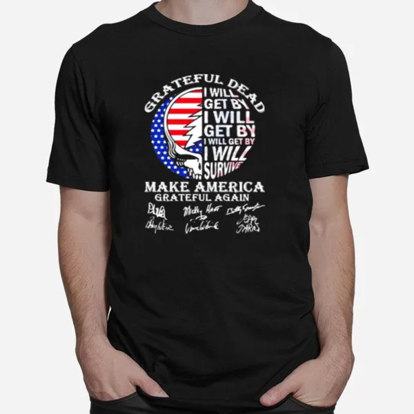 Grateful Dead I Will Get By I Will Survive Make America Signuature Skull Flag Unisex T-Shirt