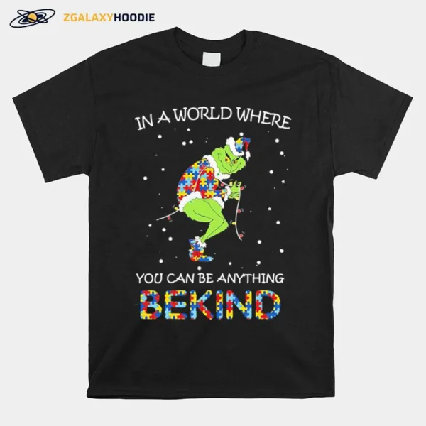 Grinch Autism In A World Where You Can Be Anything Be Kind Unisex T-Shirt