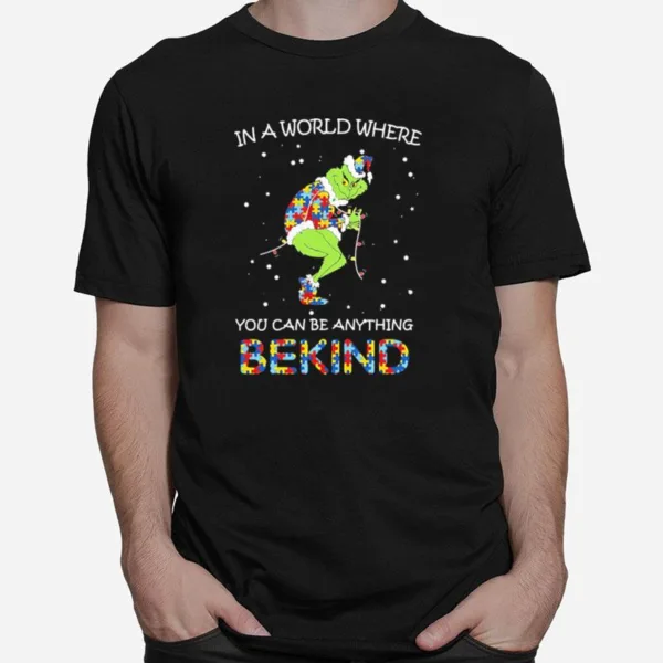 Grinch Autism In A World Where You Can Be Anything Be Kind Unisex T-Shirt