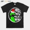 Grinch Social Distancing I Wouldnt Touch You With A 39 12 Foot Pole Christmas Unisex T-Shirt