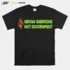 Grow Gardens Not Governmen Unisex T-Shirt