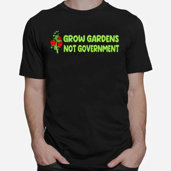 Grow Gardens Not Governmen Unisex T-Shirt