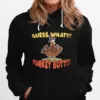 Guess What Turkey Butt Saying Thanksgiving Unisex T-Shirt