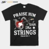 Guitar Praise Him With The String Psalm 150 4 Unisex T-Shirt