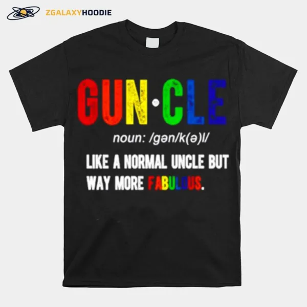 Guncle Like A Normal Uncle But Way More Fabulous Unisex T-Shirt