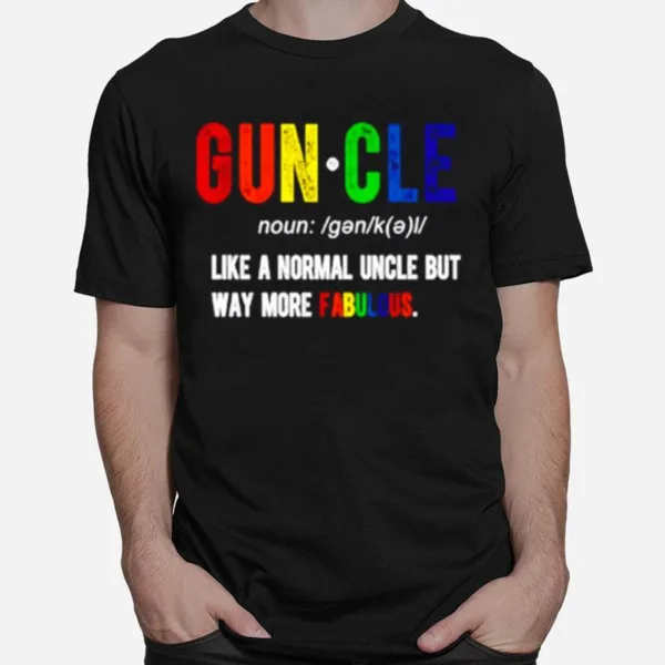 Guncle Like A Normal Uncle But Way More Fabulous Unisex T-Shirt