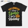 Halloween Is A Lifestyle Not A Holiday Unisex T-Shirt