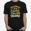 Halloween Is A Lifestyle Not A Holiday Unisex T-Shirt