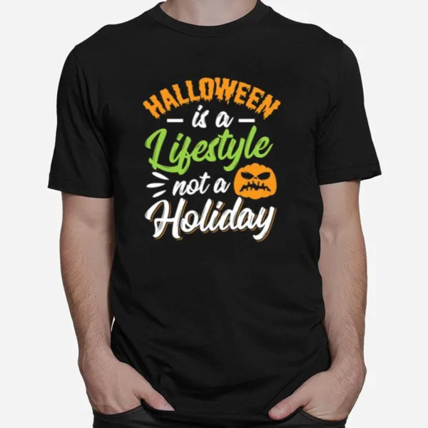 Halloween Is A Lifestyle Not A Holiday Unisex T-Shirt