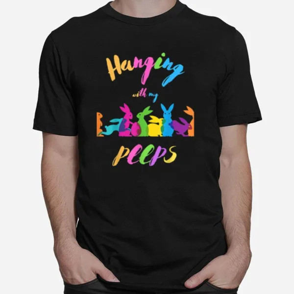 Hanging With My Peeps Easter Eggs Easter Bunny Clothes Unisex T-Shirt