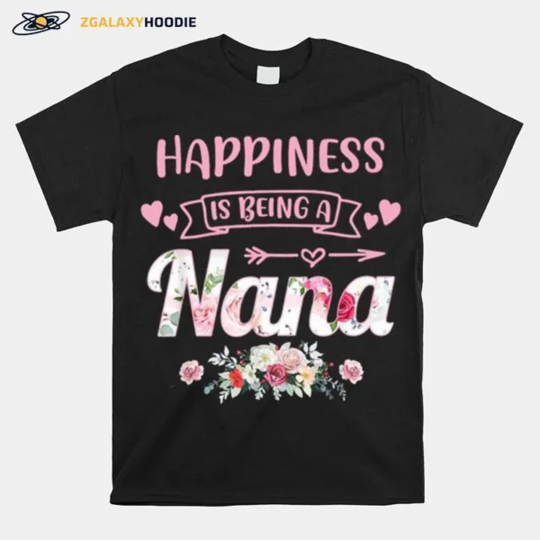 Happiness Is Being Nana Life Flower Art Grandma Unisex T-Shirt