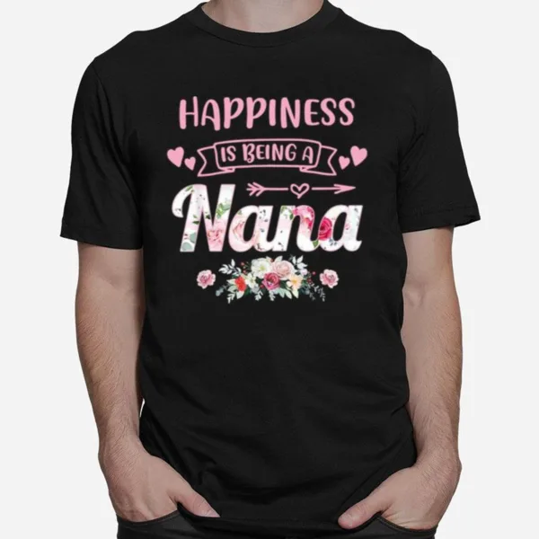 Happiness Is Being Nana Life Flower Art Grandma Unisex T-Shirt