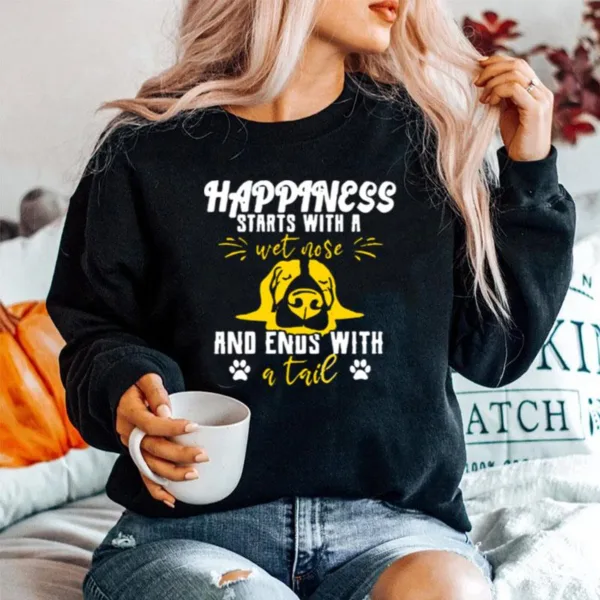 Happiness Starts With A Wet Nose And Ends With A Tail Unisex T-Shirt