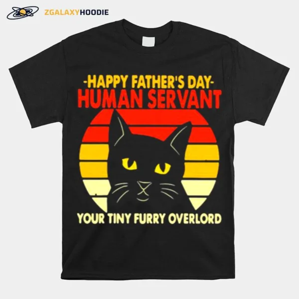 Happy Fathers Day Human Servant Your Tiny Furry Overlord Cat Vintage Unisex T-Shirt