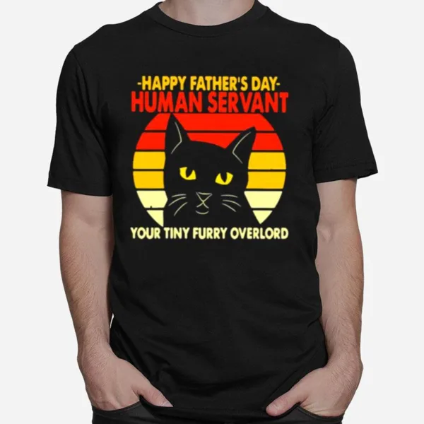 Happy Fathers Day Human Servant Your Tiny Furry Overlord Cat Vintage Unisex T-Shirt