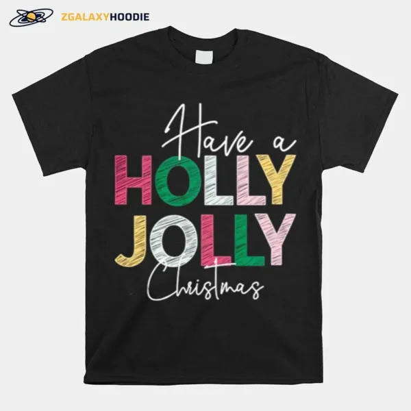 Have A Holly Jolly Christmas Unisex T-Shirt