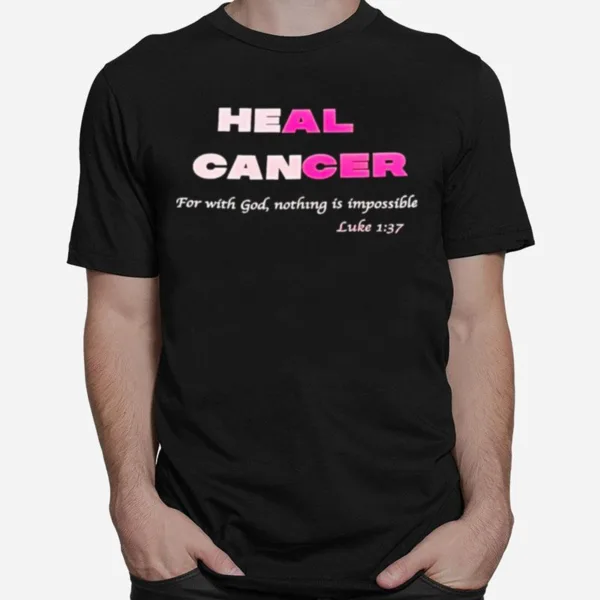 Heal Cancer For With God Nothing Is Impossible Luke Unisex T-Shirt