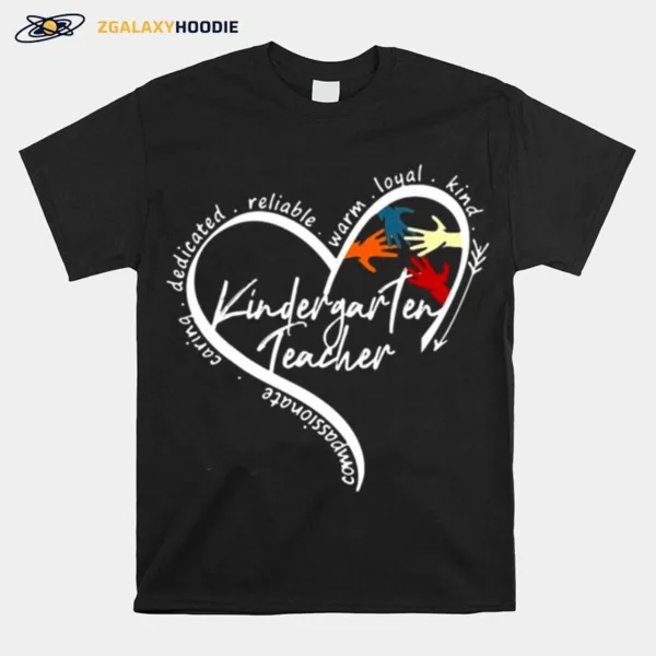 Heart Compassionate Caring Dedicated Reliable Warm Loyal Kind Kindergarten Teacher Unisex T-Shirt