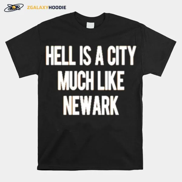 Hell Is A City Much Like Newark Unisex T-Shirt