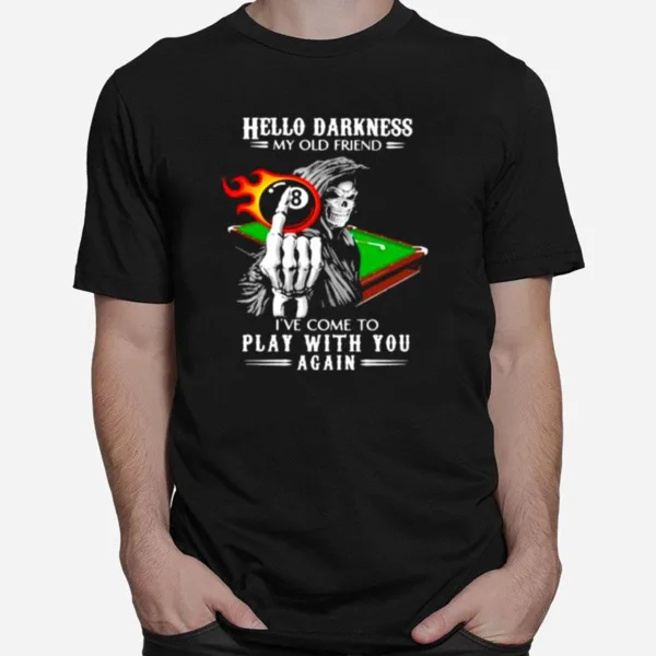 Hello Darkness My Old Friend Ive Come To Play With You Again Skull Billiard Unisex T-Shirt