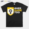 Her Game Too Football Unisex T-Shirt