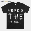 Here? The Thing  B07L4Mv9M8 Unisex T-Shirt