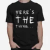 Here? The Thing  B07L4Mv9M8 Unisex T-Shirt