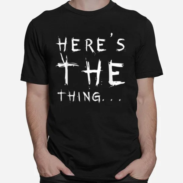 Here? The Thing  B07L4Mv9M8 Unisex T-Shirt