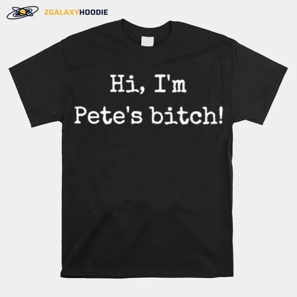 Hi I? Pete? Bitch Unisex T-Shirt