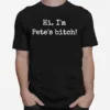 Hi I? Pete? Bitch Unisex T-Shirt