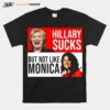 Hillary Sucks But Not Like Monica Unisex T-Shirt