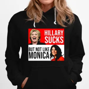 Hillary Sucks But Not Like Monica Unisex T-Shirt