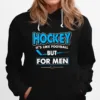 Hockey It? Like Football But For Men Unisex T-Shirt
