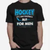 Hockey It? Like Football But For Men Unisex T-Shirt